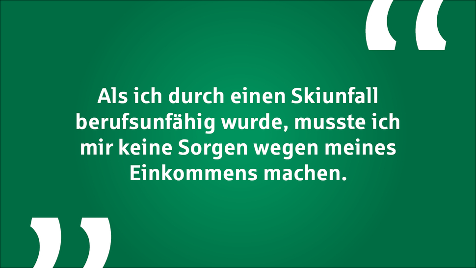 Aussage über finanzielle Sicherheit nach einem Skiunfall, der Berufsunfähigkeit verursacht hat.