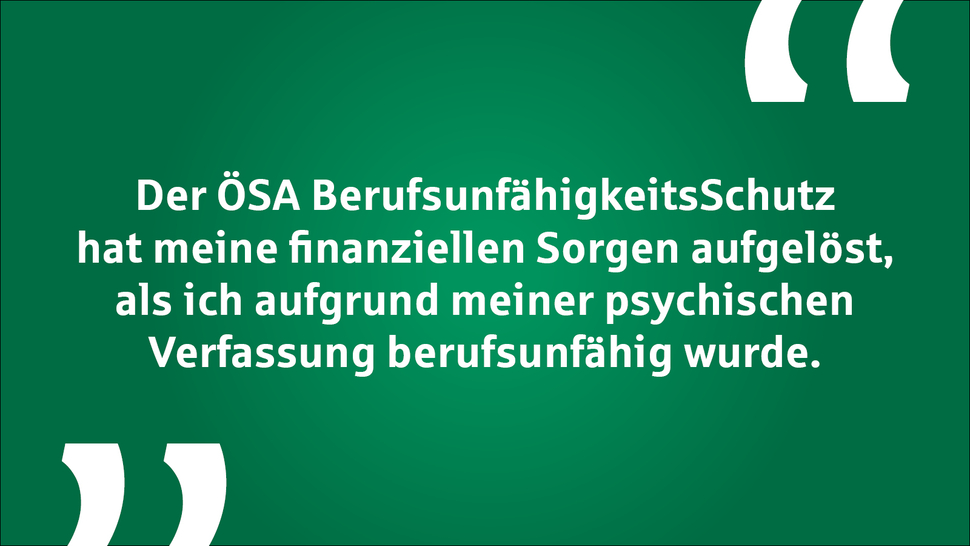 Text auf grünem Hintergrund über den ÖSA BerufsunfähigkeitsSchutz und finanzielle Sicherheit bei psychischer Erkrankung.