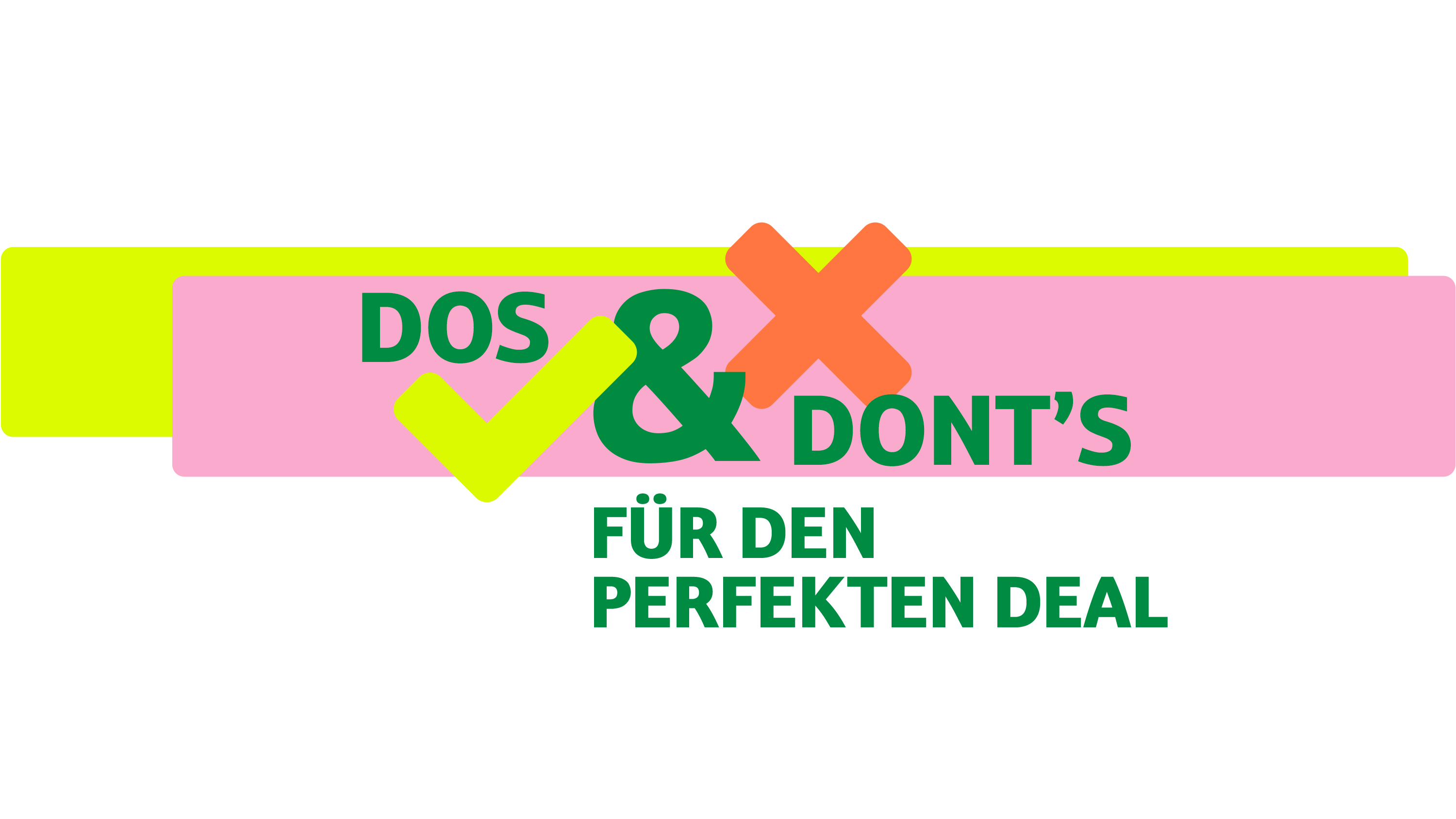 Text zu Dos und Don'ts für das perfekte Deal, mit farbigen Symbolen für positive und negative Aspekte.