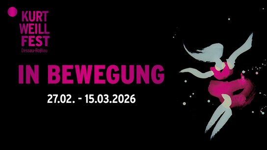 Logo des Kurt Weill Fest: "In Bewegung" mit Terminen 27.02. - 15.03.2026, ergänzt durch eine stilisierte, tanzende Figur.